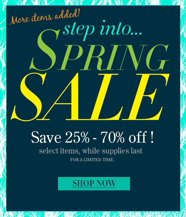 Step into Spring SALE, 25%-50% off select items for a limited time
